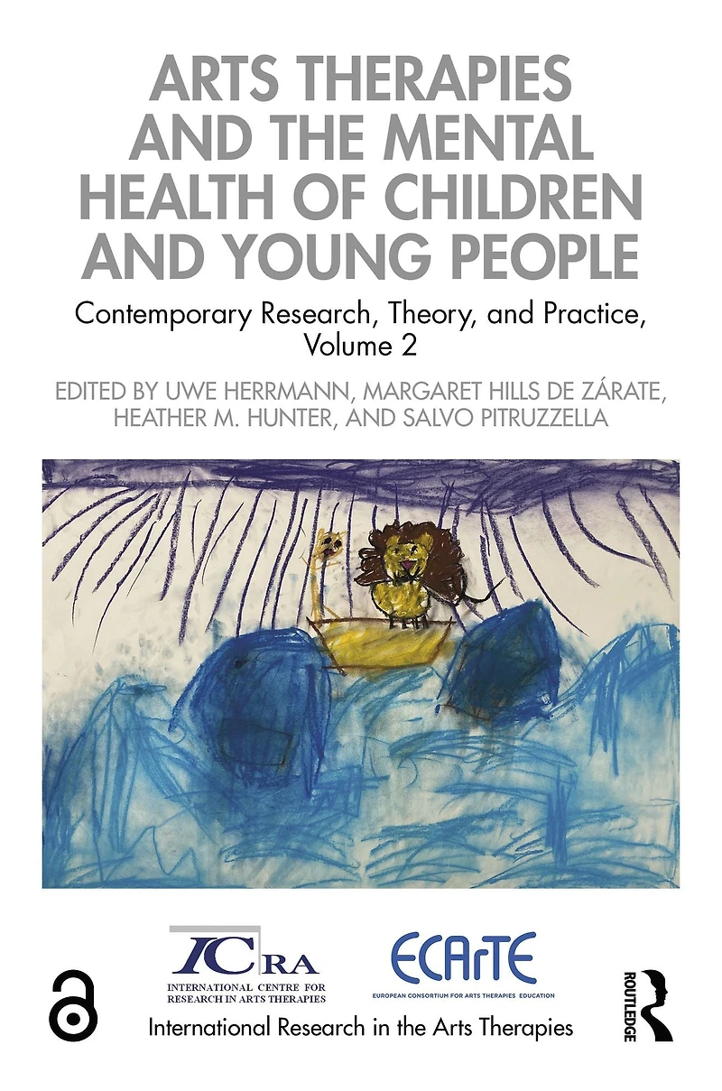 Arts Therapies and the Mental Health of Children Young People: Contemporary Research, Theory, Practice, Volume 2