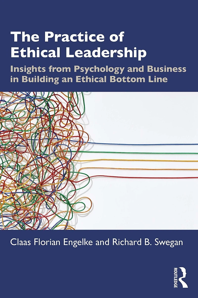 The Practice of Ethical Leadership: Insights from Psychology and Business Building an Bottom Line