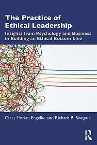 The Practice of Ethical Leadership: Insights from Psychology and Business Building an Bottom Line