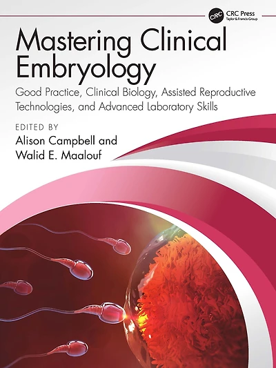 Mastering Clinical Embryology: Good Practice, Biology, Assisted Reproductive Technologies, and Advanced Laboratory Skills