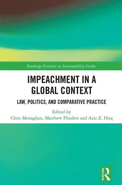 Impeachment a Global Context: Law, Politics, and Comparative Practice