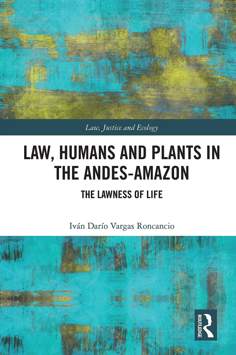 Law, Humans and Plants The Andes-Amazon: Lawness of Life