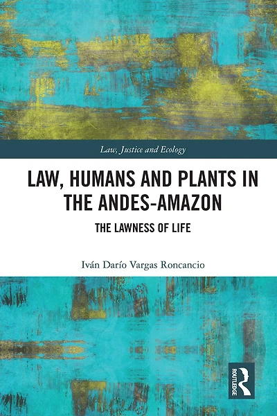 Law, Humans and Plants The Andes-Amazon: Lawness of Life