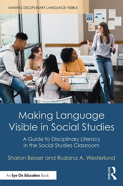 Making Language Visible Social Studies: A Guide to Disciplinary Literacy the Studies Classroom