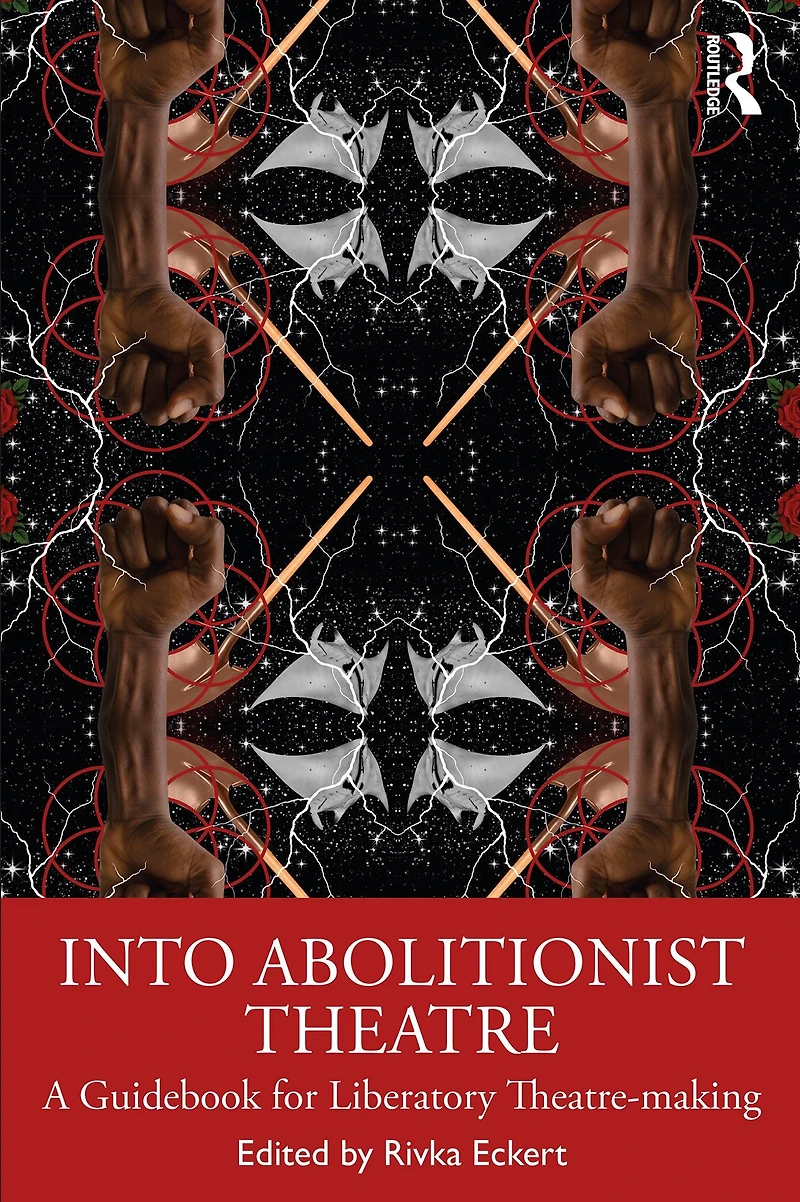 Into Abolitionist Theatre: A Guidebook for Liberatory Theatre-making