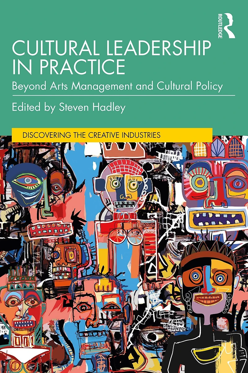 Cultural Leadership Practice: Beyond Arts Management and Policy