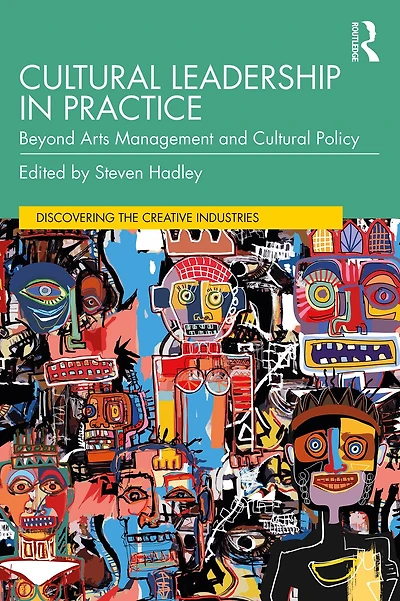 Cultural Leadership Practice: Beyond Arts Management and Policy