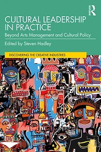 Cultural Leadership Practice: Beyond Arts Management and Policy