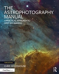 The Astrophotography Manual: A Practical Approach to Deep Sky Imaging