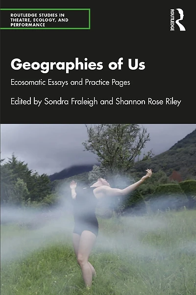 Geographies of Us: Ecosomatic Essays and Practice Pages
