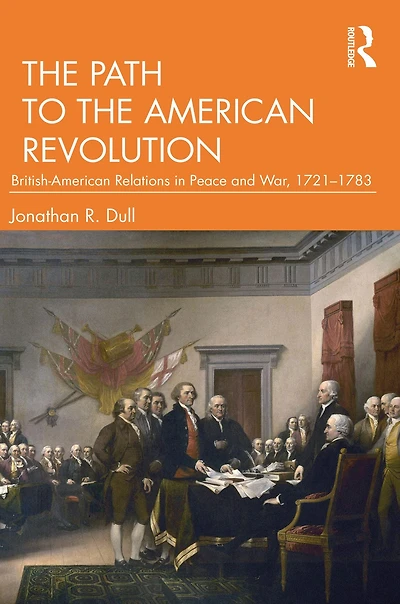 the Path to American Revolution: British-American Relations Peace and War, 1721-1783
