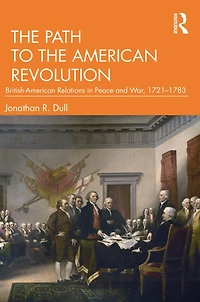 the Path to American Revolution: British-American Relations Peace and War, 1721-1783