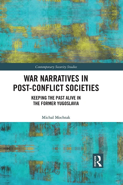 War Narratives Post-Conflict Societies: Keeping the Past Alive former Yugoslavia