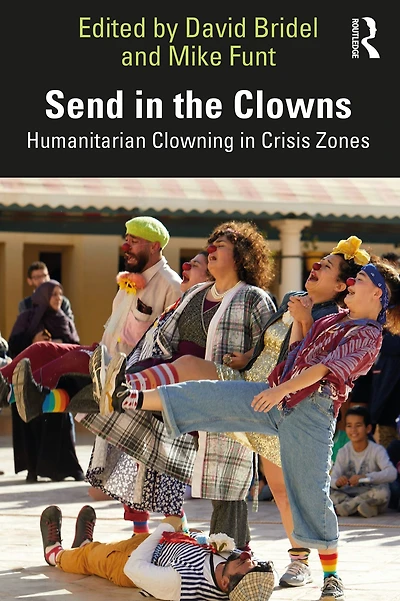 Send the Clowns: Humanitarian Clowning Crisis Zones