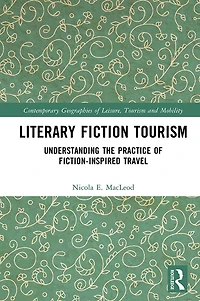 Literary Fiction Tourism: Understanding the Practice of Fiction-Inspired Travel