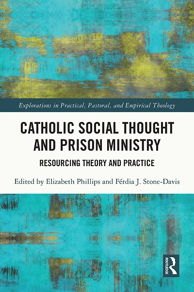 Catholic Social Thought and Prison Ministry: Resourcing Theory Practice
