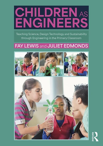 Children as Engineers: Teaching Science, Design Technology and Sustainability through Engineering the Primary Classroom
