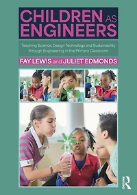 Children as Engineers: Teaching Science, Design Technology and Sustainability through Engineering the Primary Classroom