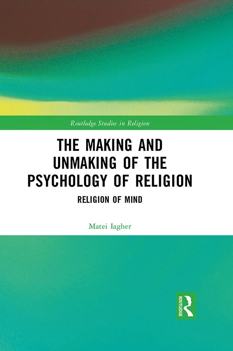 the Making and Unmaking of Psychology Religion