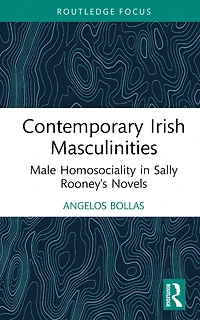Contemporary Irish Masculinities: Male Homosociality Sally Rooney's Novels