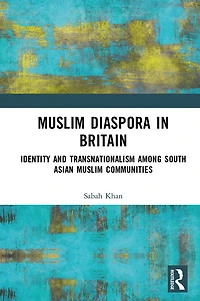 Muslim Diaspora Britain: Identity and Transnationalism among South Asian Communities