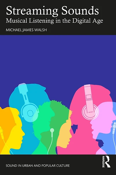Streaming Sounds: Musical Listening the Digital Age