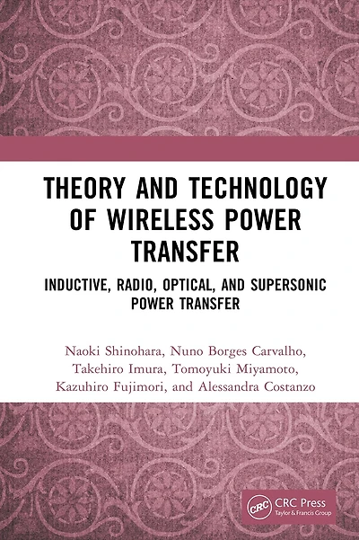 Theory and Technology of Wireless Power Transfer: Inductive, Radio, Optical, Supersonic Transfer