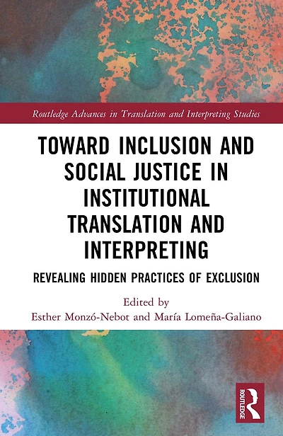Toward Inclusion and Social Justice Institutional Translation Interpreting: Revealing Hidden Practices of Exclusion