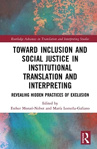 Toward Inclusion and Social Justice Institutional Translation Interpreting: Revealing Hidden Practices of Exclusion