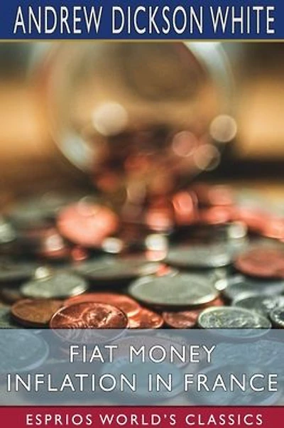 Fiat Money Inflation in France: How it Came, What it Brought, and How it Ended