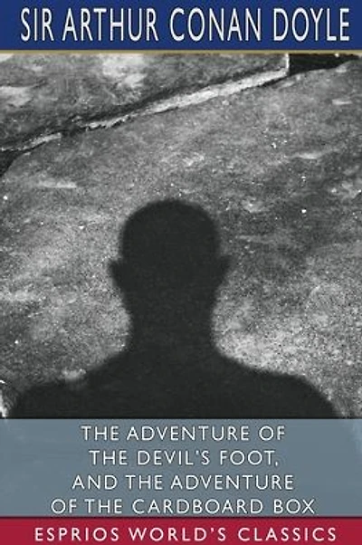 The Adventure of the Devil's Foot, and The Adventure of the Cardboard Box (Esprios Classics)