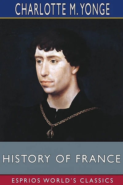 History of France (Esprios Classics): Edited by J. R. Green