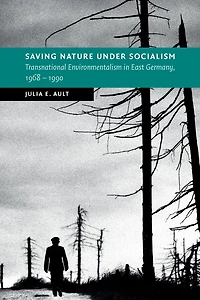 Saving Nature Under Socialism: Transnational Environmentalism East Germany, 1968 - 1990