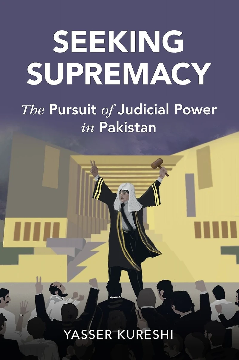 Seeking Supremacy: The Pursuit of Judicial Power Pakistan