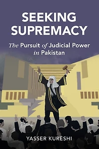 Seeking Supremacy: The Pursuit of Judicial Power Pakistan