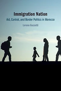 Immigration Nation: Aid, Control, and Border Politics Morocco