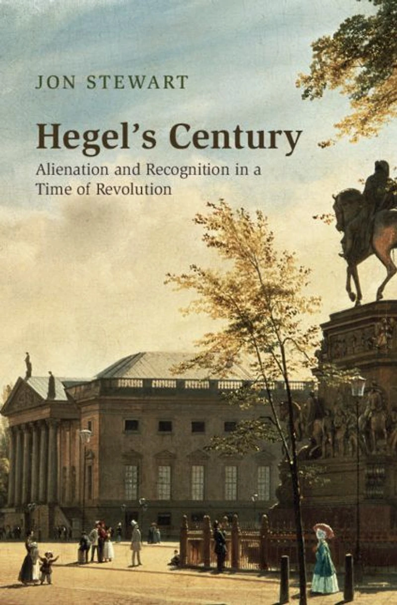 Hegel's Century: Alienation and Recognition a Time of Revolution