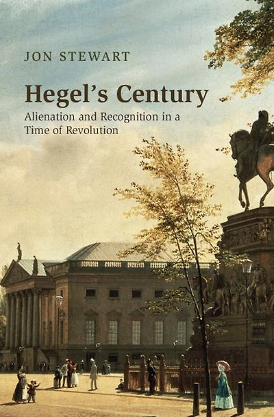 Hegel's Century: Alienation and Recognition a Time of Revolution
