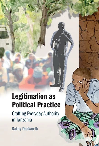 Legitimation as Political Practice: Crafting Everyday Authority Tanzania