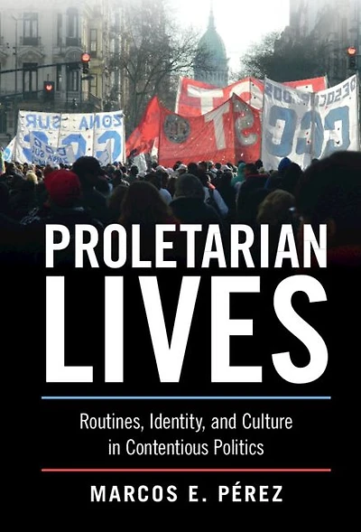 Proletarian Lives: Routines, Identity, and Culture Contentious Politics