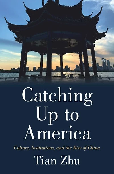 Catching Up to America: Culture, Institutions, and the Rise of China