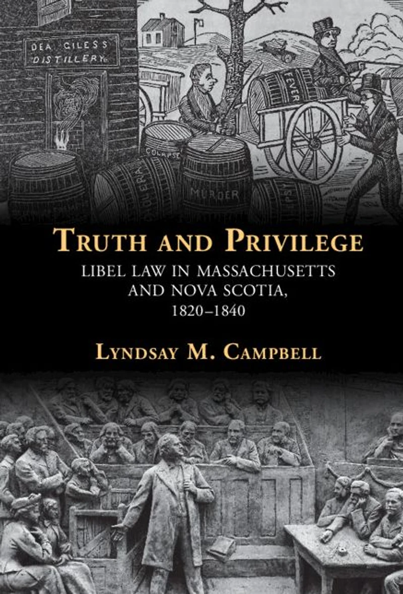 Truth and Privilege: Libel Law Massachusetts Nova Scotia, 1820-1840