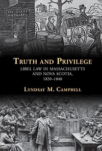 Truth and Privilege: Libel Law Massachusetts Nova Scotia, 1820-1840