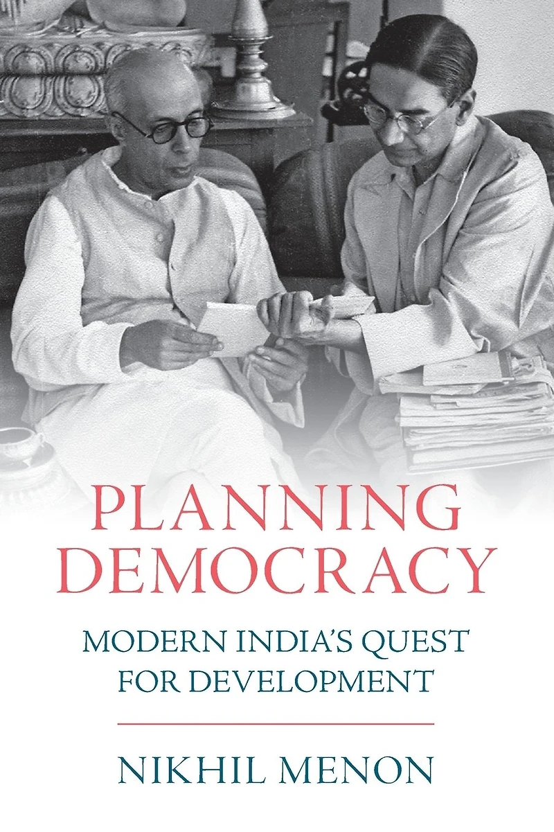 Planning Democracy: Modern India's Quest for Development