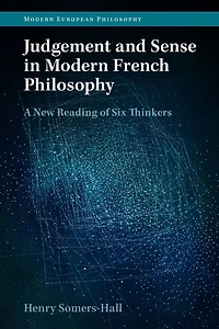 Judgement and Sense Modern French Philosophy: A New Reading of Six Thinkers