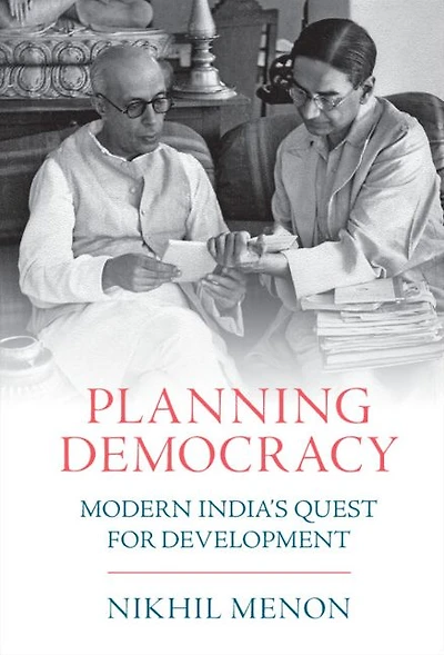 Planning Democracy: Modern India's Quest for Development