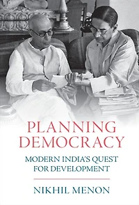 Planning Democracy: Modern India's Quest for Development