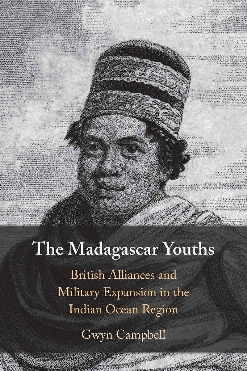 the Madagascar Youths: British Alliances and Military Expansion Indian Ocean Region
