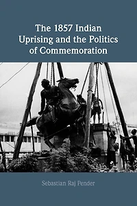 the 1857 Indian Uprising and Politics of Commemoration