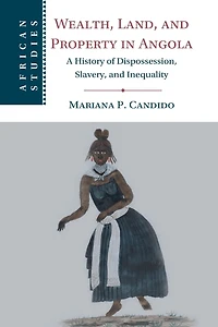 Wealth, Land, and Property Angola: A History of Dispossession, Slavery, Inequality
